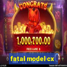 fatal model cx