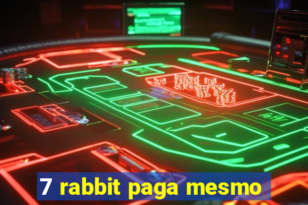 7 rabbit paga mesmo