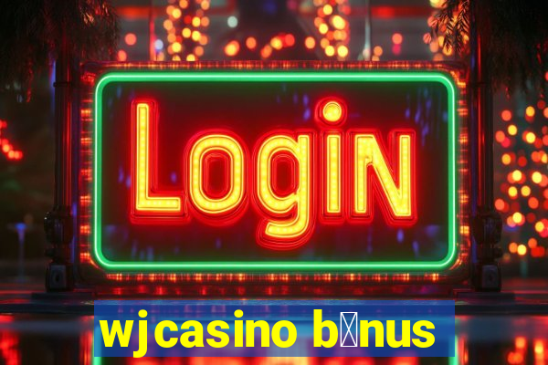 wjcasino b么nus