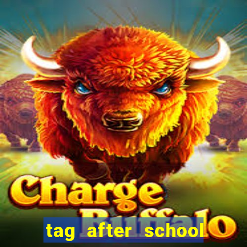 tag after school apk download