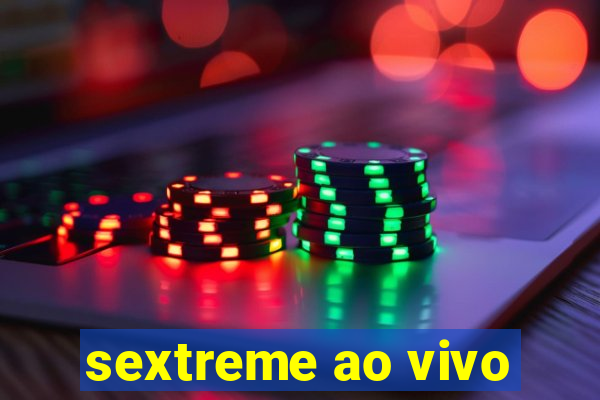 sextreme ao vivo