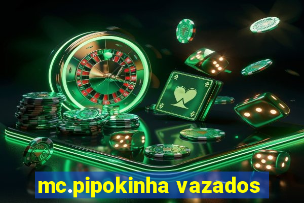 mc.pipokinha vazados