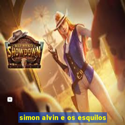 simon alvin e os esquilos