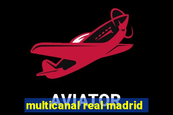 multicanal real madrid