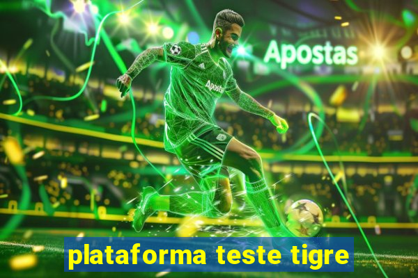 plataforma teste tigre