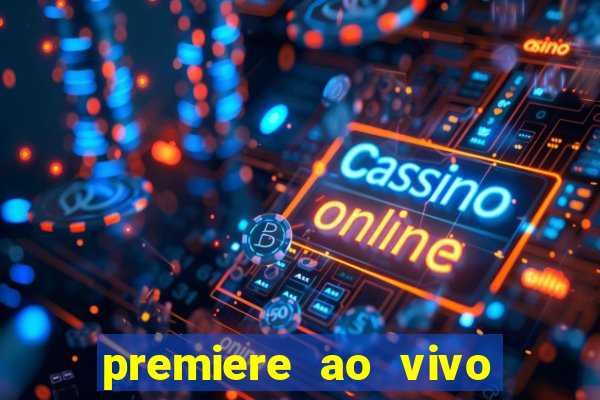 premiere ao vivo hoje gratis