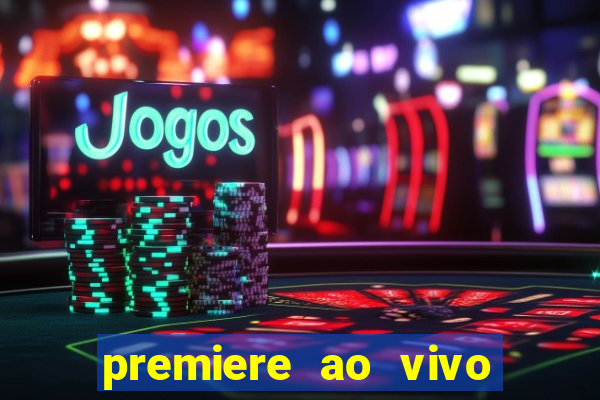 premiere ao vivo hoje gratis