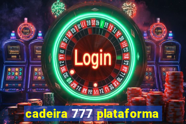 cadeira 777 plataforma