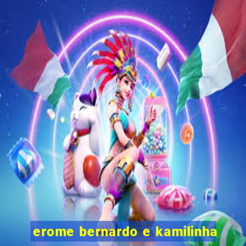 erome bernardo e kamilinha