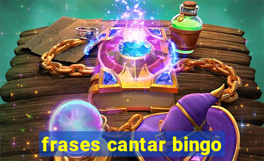 frases cantar bingo