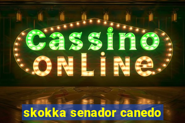 skokka senador canedo