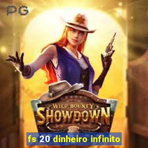 fs 20 dinheiro infinito