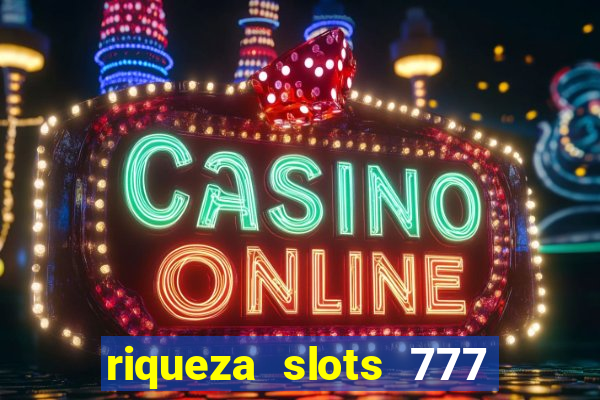 riqueza slots 777 paga mesmo