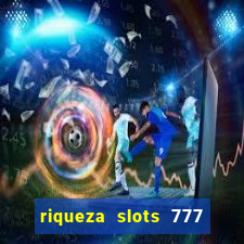 riqueza slots 777 paga mesmo