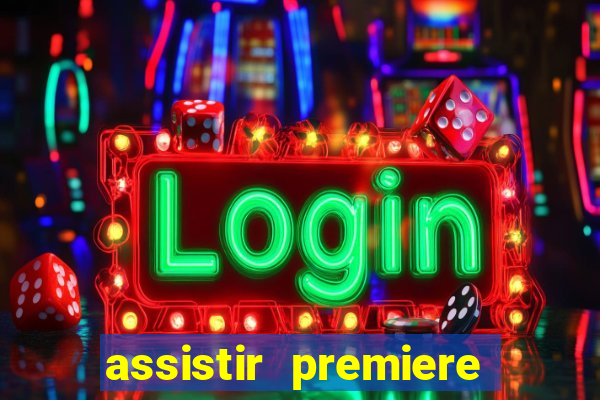 assistir premiere ao vivo gratis