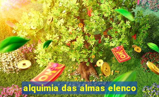 alquimia das almas elenco