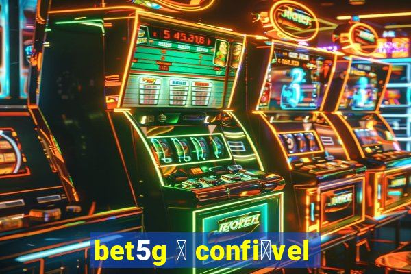 bet5g 茅 confi谩vel