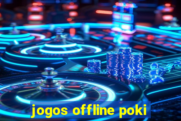 jogos offline poki