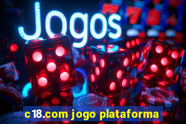 c18.com jogo plataforma