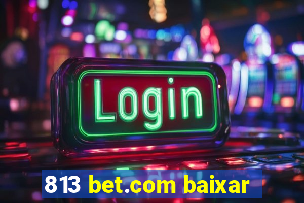 813 bet.com baixar