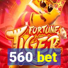 560 bet