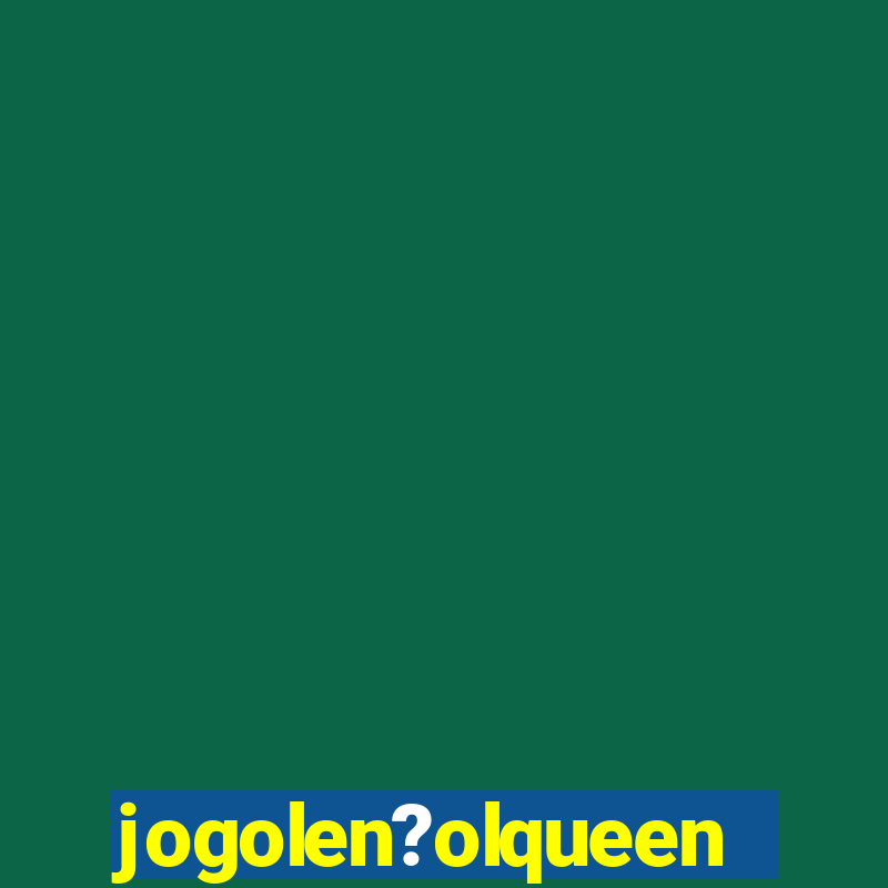 jogolen?olqueen