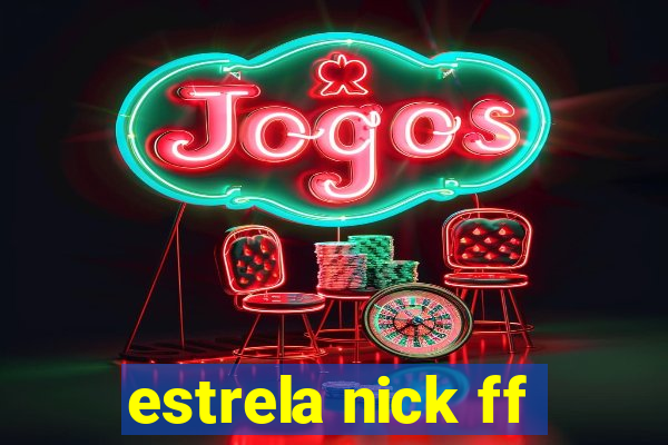 estrela nick ff