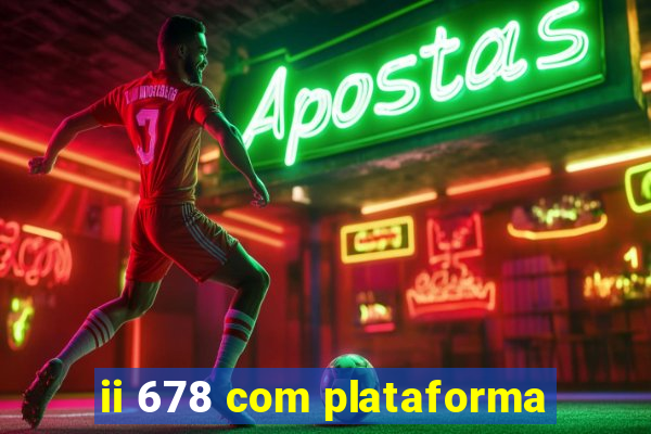 ii 678 com plataforma