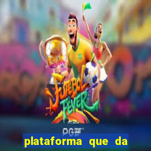 plataforma que da dinheiro pra jogar