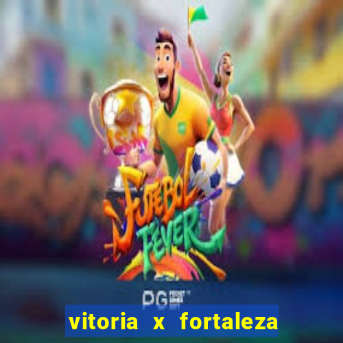 vitoria x fortaleza onde assistir