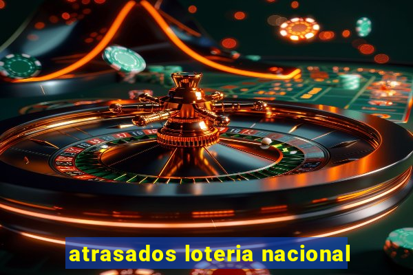 atrasados loteria nacional