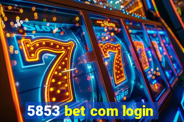 5853 bet com login