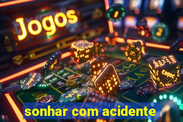 sonhar com acidente