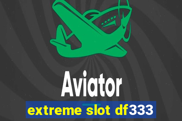 extreme slot df333