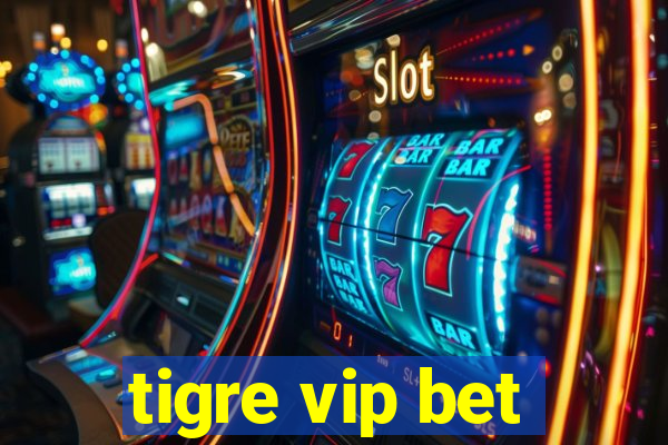 tigre vip bet