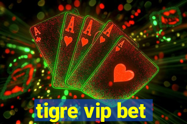 tigre vip bet