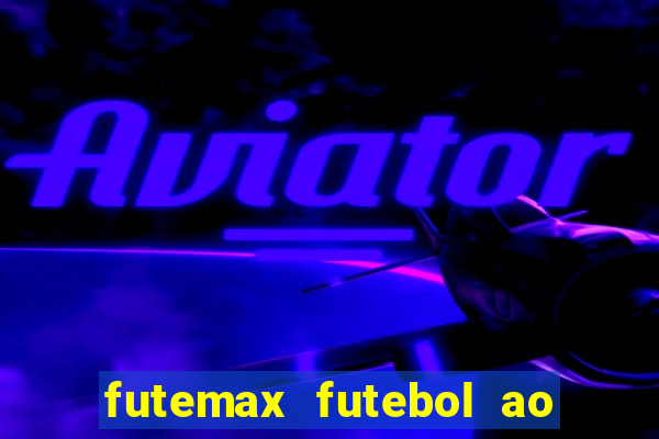 futemax futebol ao vivo online