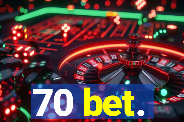 70 bet.