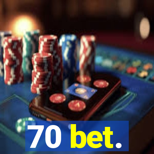 70 bet.