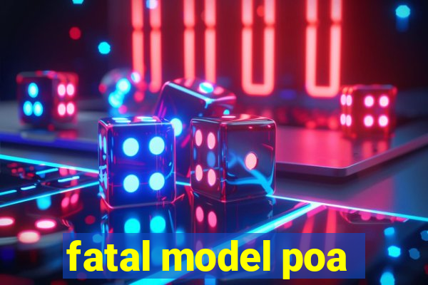 fatal model poa