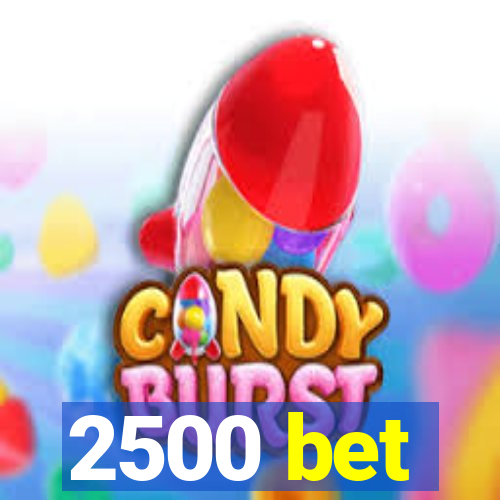 2500 bet