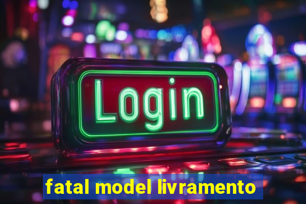 fatal model livramento