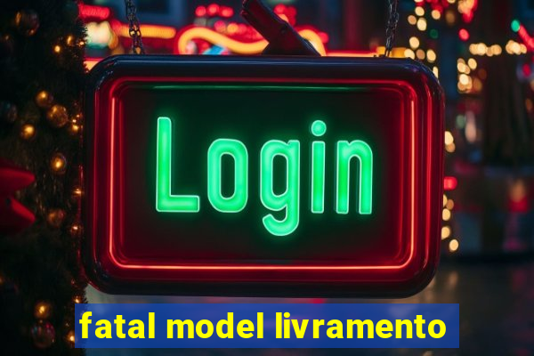 fatal model livramento