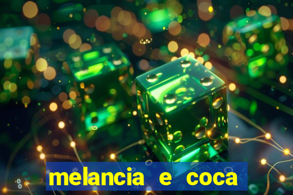 melancia e coca cola faz mal