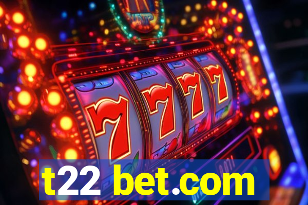 t22 bet.com