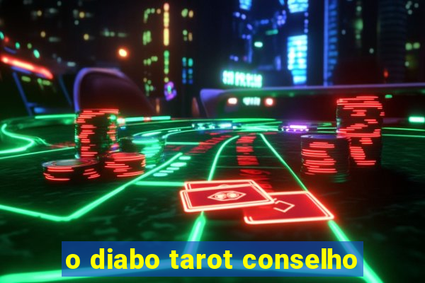 o diabo tarot conselho