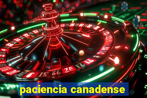 paciencia canadense