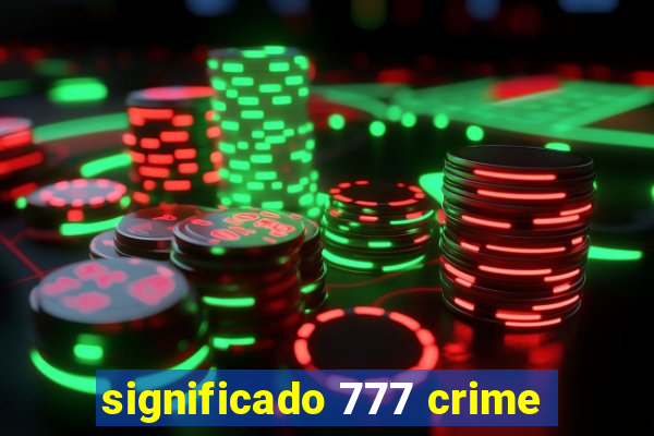 significado 777 crime