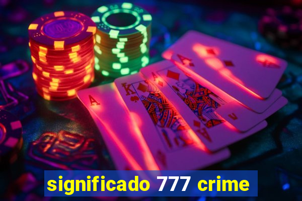 significado 777 crime