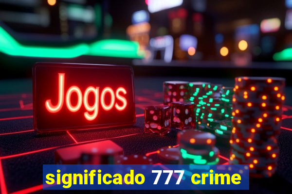 significado 777 crime